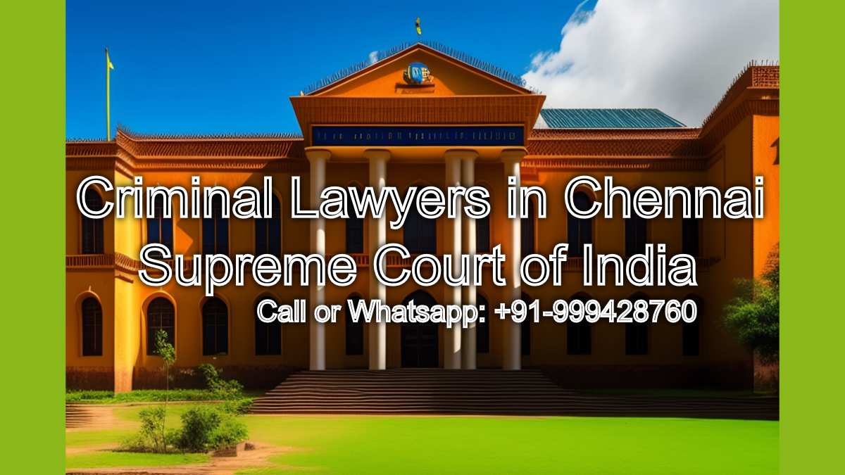 Criminal Lawyers in Chennai for the Supreme Court of India