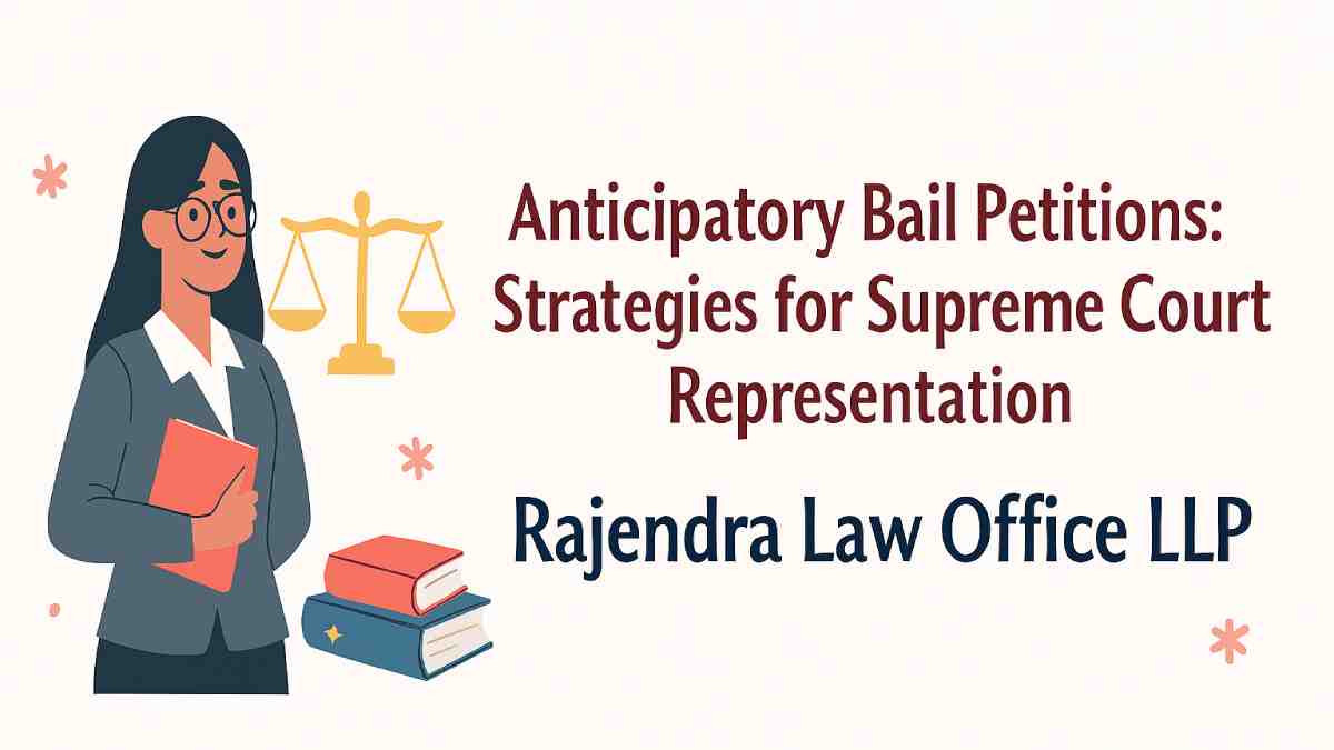 Anticipatory Bail Petitions: Strategies for Supreme Court Representation