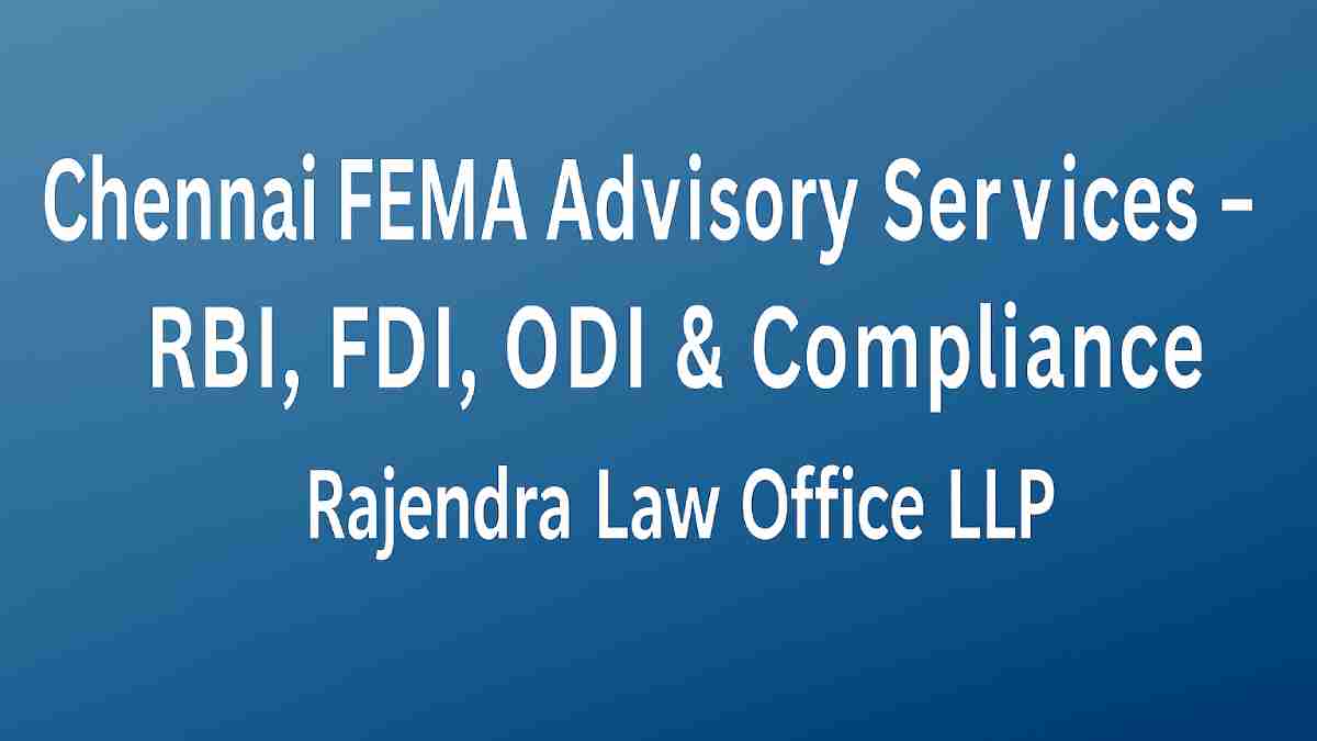 Chennai FEMA Advisory Services – RBI, FDI, ODI & Compliance