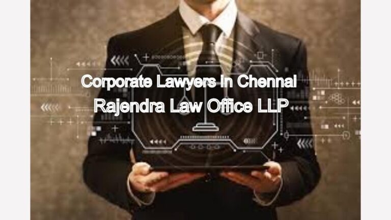 Corporate Lawyers in Chennai: Protecting Your Business Interests