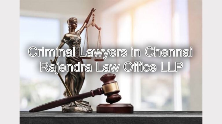 Criminal Lawyers in Chennai: How to Find the Right Legal Defense