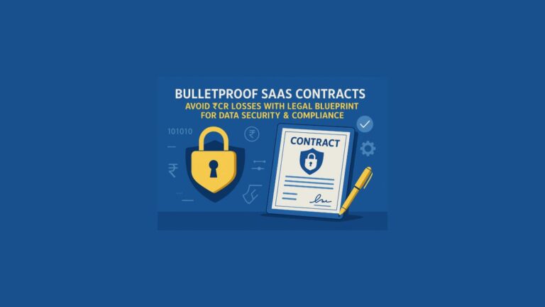 "Bulletproof SaaS Contracts: Avoid ₹Cr Losses with Legal Blueprint for Data Security & Compliance"