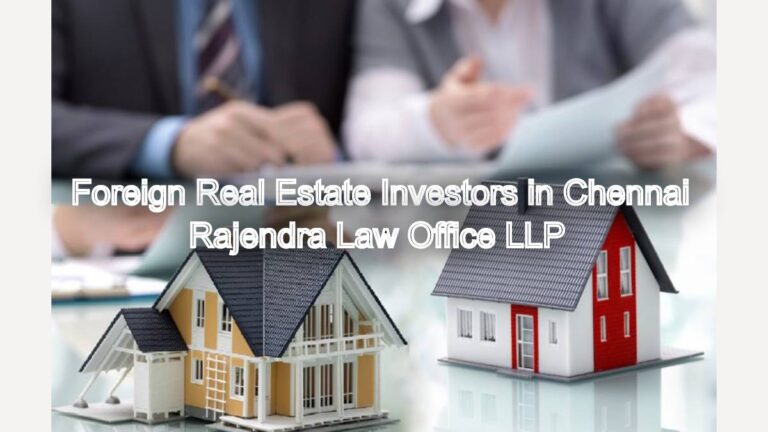 Legal Guidance for Foreign Real Estate Investors in Chennai