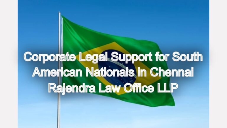 Corporate Legal Support for South American Nationals in Chennai