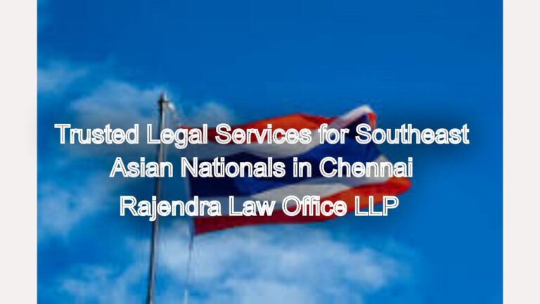 Trusted Legal Services for Southeast Asian Nationals in Chennai