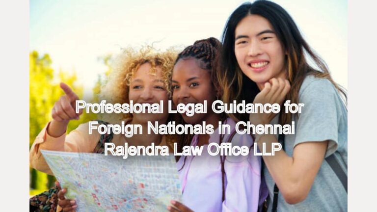 Professional Legal Guidance for Foreign Nationals in Chennai