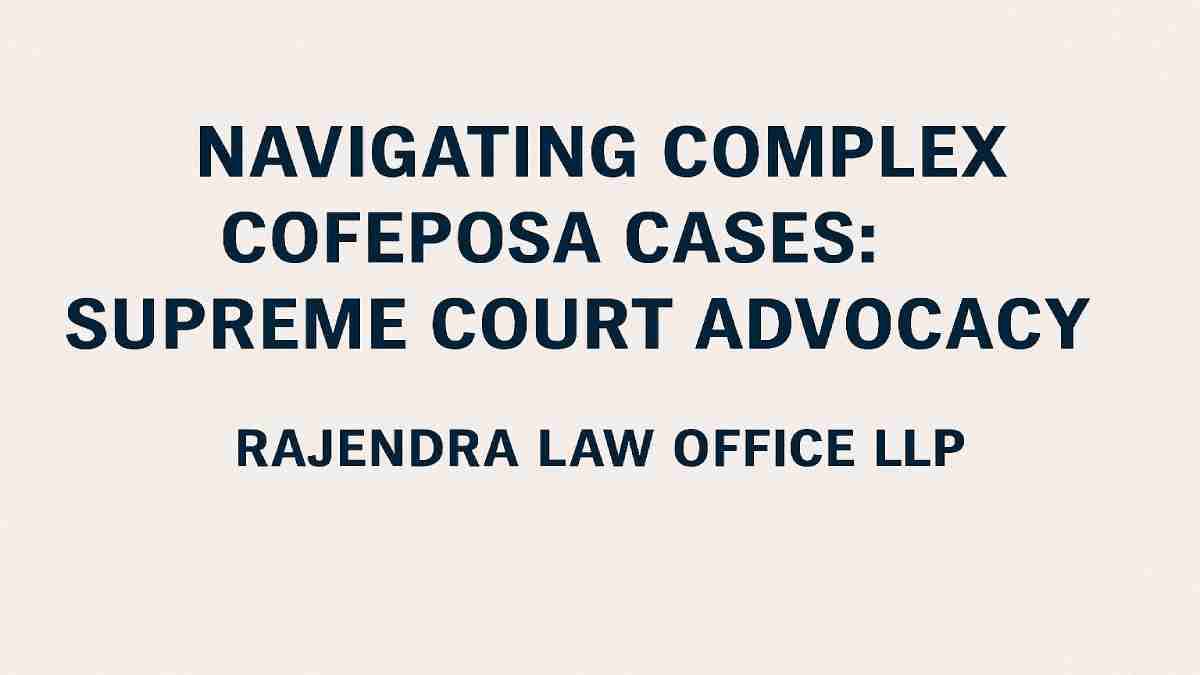 Navigating Complex COFEPOSA Cases: Supreme Court Advocacy
