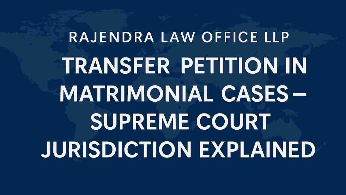 Transfer Petition in Matrimonial Cases – Supreme Court Jurisdiction Explained
